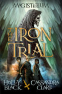The Iron Trial by Cassandra Claire & Holly Black
